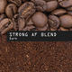 Coffee photograph showing whole roasted coffee beans at the top, roasted coffee grounds at the bottom, and a black label across the center reading “STRONG AF BLEND” and “Dark.”.